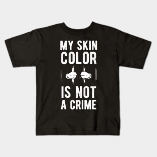 My skin color is not a Crime Blm black history month Kids T-Shirt